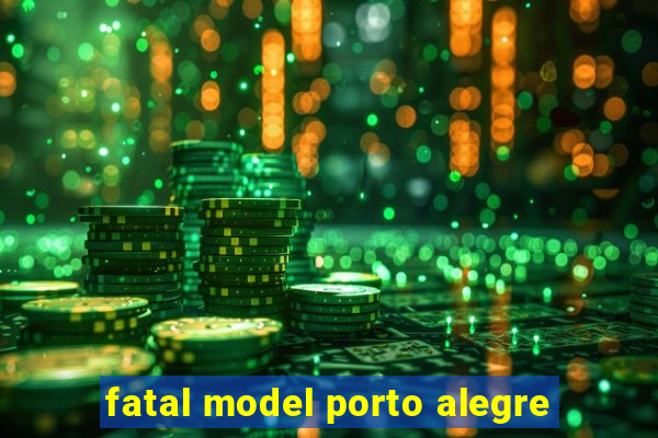 fatal model porto alegre